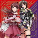 天野愛莉［CV水樹奈々］＆姫神紗乃［CVRaychell］ / WOW WAR TONIGHT〜時には起こせよムーヴメント〜 CD