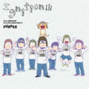 PUNPEE / おそ松さん〜ヒピポ族と輝く果実〜 エンディング主題歌：：Ignition!!! feat. 松野家6兄弟 ＆ ヒピポ族と赤塚区の仲間たち（通常版） [CD]
