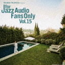 FOR JAZZ AUDIO FANS ONLY VOL.15 [CD]