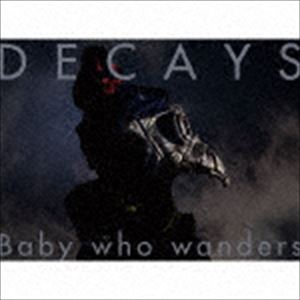 DECAYS / Baby who wanders（初回生産限定盤B／CD＋Blu-ray） [CD]