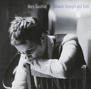 輸入盤 MARY GAUTHIER / BETWEEN DAYLIGHT AND DARK [CD]