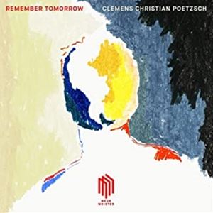 A CLEMENS CHRISTIAN POETZSCH / REMEMBER TOMORROW [CD]