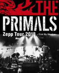 THE PRIMALS Zepp Tour 2018 - Trial By Shadow [Blu-ray]