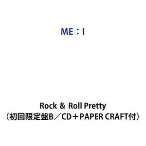 ME：I / Rock ＆ Roll Pretty（初回限定盤B／CD＋PAPER CRAFT付） (初回仕様) [CD]