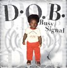 A BUSY SIGNAL / D.O.B. [CD]