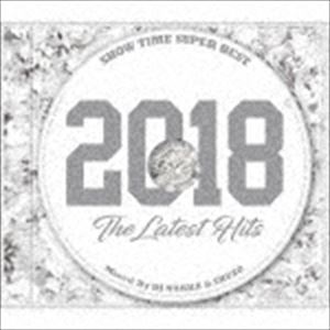DJ NAKKA ＆ SHUZO（MIX） / SHOW TIME SUPER BEST -2018 The Latest Hits- Mixed By DJ NAKKA ＆ SHUZO [CD]