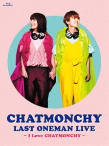 チャットモンチー／CHATMONCHY LAST ONEMAN LIVE ～I Love CHATMONCHY～ [Blu-ray]