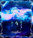 Kalafina LIVE TOUR 2015〜2016”far on the water”Special Final ＠東京国際フォーラムホールA Blu-ray