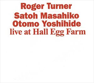 ロジャー・ターナー，佐藤允彦，大友良英 / Live at Hall Egg Farm [CD]