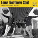 LOMA NORTHERN SOUL CLASSICS ＆ REVELATIONS 1964-1968 CD