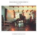 IORI KIMURA ＆ KOHEI MORITA DUO / COMMON NOSTALGIA CD