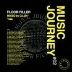 DJ JIN（MIX） / MUSIC JOURNEY ＃02 FLOOR FILLER MIXED by DJ JIN [CD]