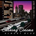 evening cinema / Almost Blue [CD]