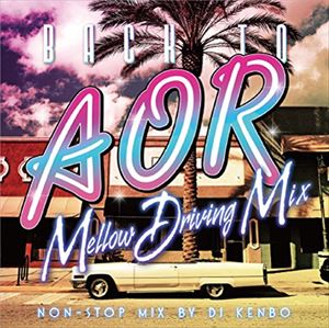 DJ KEN-BO（MIX） / BACK TO AOR-Mellow Driving Mix- [CD]