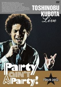 ������������25th Anniversary Toshinobu Kubota Concert Tour 2012 Party ain��t A Party!���̾��ס� [DVD]