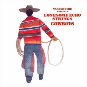 YASUSHI IDE PRESENTS LONESOME ECHO STRINGS / COWBOYS CD