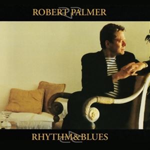 輸入盤 ROBERT PALMER / RHYTHM ＆ BLUES [CD]