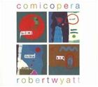 Lock, Pops - 輸入盤 ROBERT WYATT / COMICOPERA [CD]