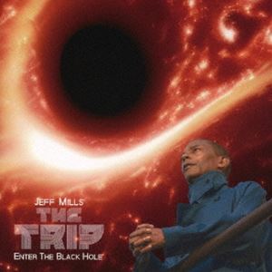 ジェフ・ミルズ / ザ・トリップ - エンター・ザ・ブラックホール [CD]