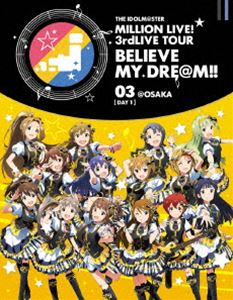 THE IDOLMSTER MILLION LIVE! 3rdLIVE TOUR BELIEVE MY DREM!! LIVE Blu-ray 03OSAKADAY1 [Blu-ray]