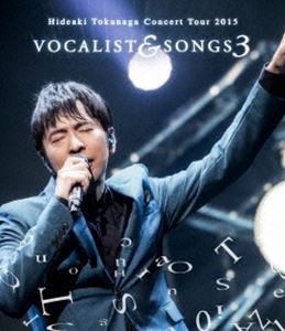 徳永英明／Concert Tour 2015 VOCALIST ＆ SONGS 3 [Blu-ray]