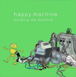 Happy Machine / building the machine [CD]