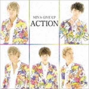 NEVA GIVE UP / ACTION（A盤） [CD]