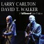 ͢ LARRY CARLTON  DAVID T. WALKER /  BILLBOARD LIVE TOKYO [CD]