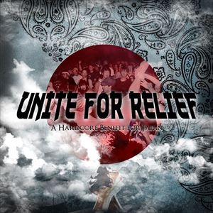 UNITE FOR RELIEF - A HARDCORE BENEFIT FOR JAPAN [CD]