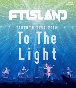 FTISLAND／AUTUMN TOUR 2014”To The Light”（Blu-ray） [Blu-ray]