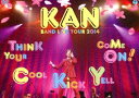 KAN／KAN BAND LIVE TOUR 2014【Think Your Cool Kick Yell Come On 】 DVD