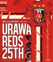 We are REDS ー1992-2017ーURAWA REDS 25TH 浦和レッズ25周年記念オフィシャルBlu-ray Blu-ray