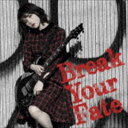 西沢幸奏 / Break Your Fate（初回限定盤／CD＋DVD） CD