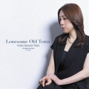 大橋祐子トリオ / ロンサム・オールド・タウン [CD]