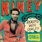 A NINEY THE OBSERVER / ROOTS WITH QUALITY F REGGAE ANTHOLOGY [2CD]