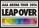 AAA ARENA TOUR 2016 -LEAP OVER-i񐶎YՁj [Blu-ray]