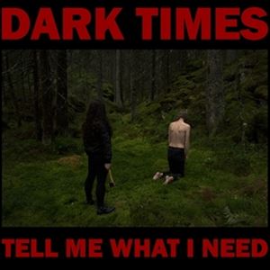輸入盤 DARK TIMES / TELL ME WHAT I NEED [LP]