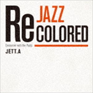 JETT.A / Jazz Recolored 〜Encounter with the Pasts〜 [CD]