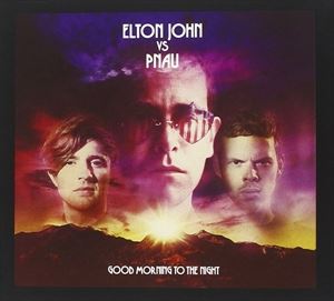 輸入盤 ELTON JOHN VS PNAU / GOOD MORNING TO THE NIGHT （DLX） [CD]