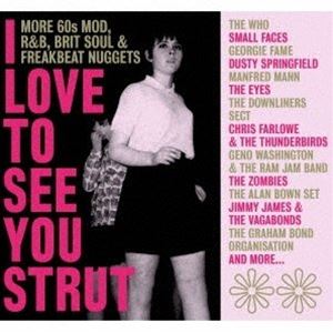 アイ・ラヴ・トゥ・シー・ユー・ストラット～モア・60sモッズ、RNB、ブリット・ソウル・アンド・フリー..