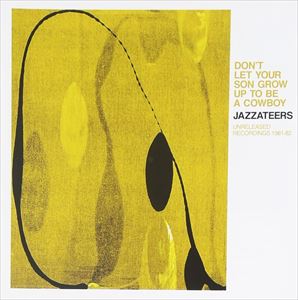 Jazzateers / DON’T LET YOUR SON GROW UP TO BE A COWBOYUNRELEASED RECORDINGS 1981-82 [CD]