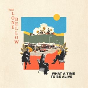 輸入盤 LONE BELLOW / WHAT A TIME TO BE ALIVE [CD]