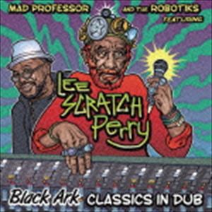 マッド・プロフェッサー＆ザ・ロボティクス feat.リー・スクラッチ・ペリー / Black Ark CLASSICS IN DUB [CD]