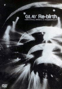 GLAY／Re-birth～ROCK’N’ROLL SWINDLE at NIPPON BUDOUKAN～ [DVD]