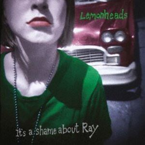 THE LEMONHEADS / ITS A SHAME ABOUT RAY 30th ANNIVERSARY EDITIONˡ̾...