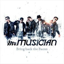Mr.MUSICIAN / Bring back the bacon [CD]