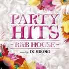 Artist Name: D - PARTY HITS ～R＆B HOUSE～ mixed by DJ HIROKI [CD]