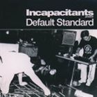 INCAPACITANTS / Default Standard [CD]