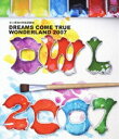 DREAMS COME TRUE／史上最強の移動遊園地 DREAMS COME TRUE WONDERLAND 2007 ※再発売 Blu-ray