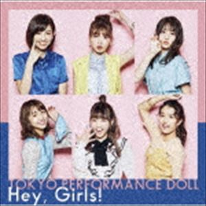東京パフォーマンスドール / Hey， Girls!（初回生産限定盤A／CD＋Blu-ray） [CD]